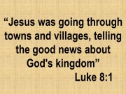 The spiritual mission: Jesus was going through towns and villages, telling the good news about God&#039;s kingdom. Luke 8:1