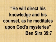 Spiritual guidance. He will direct his knowledge and his counsel, as he meditates upon God&#039;s mysteries. Ben Sira 39:7